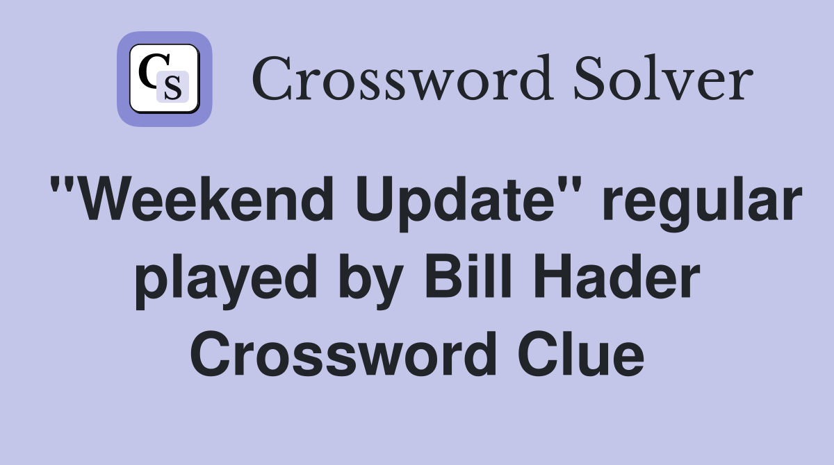 "Weekend Update" regular played by Bill Hader - Crossword Clue Answers